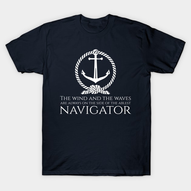 The wind and the waves are always on the side of the ablest navigator. - Navigator sailing quote T-Shirt by Styr Designs